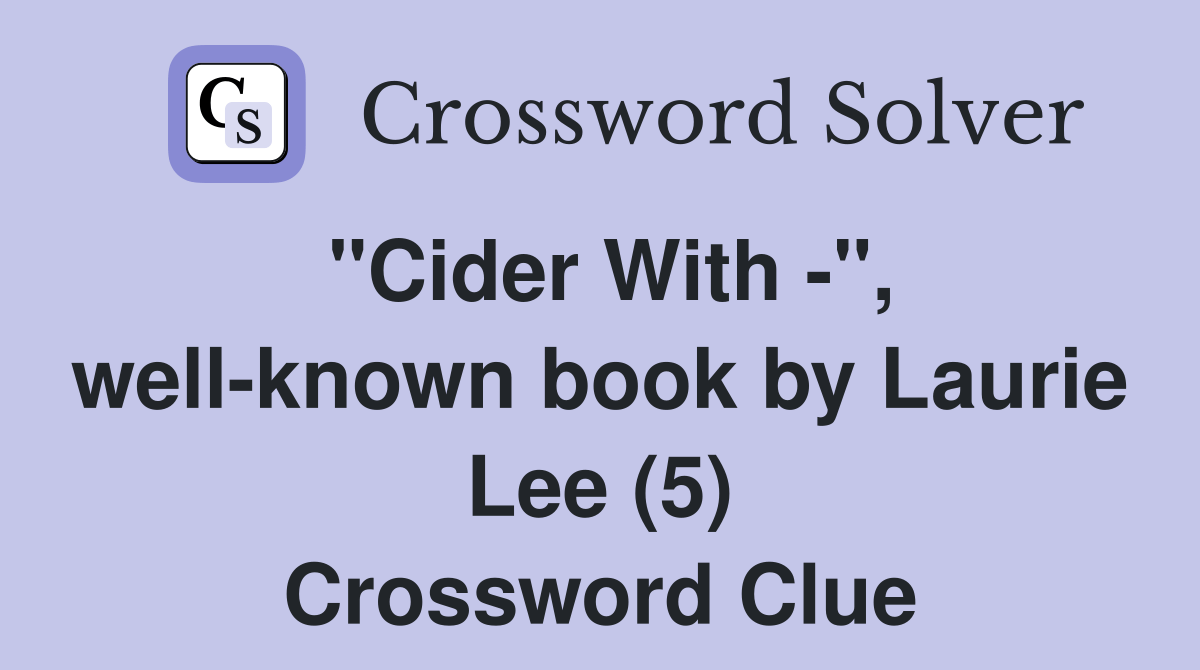 "Cider With ", wellknown book by Laurie Lee (5) Crossword Clue